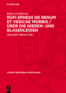 Rufi Ephesii de Renum Et Vesicae Morbis / ?ber Die Nieren- Und Blasenleiden