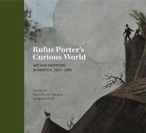 Rufus Porter's Curious World: Art and Invention in America, 1815-1860