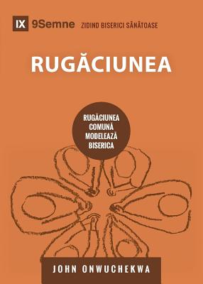 Rugaciunea (Prayer) (Romanian): How Praying Together Shapes the Church - Onwuchekwa, John