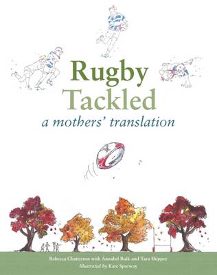 Rugby Tackled: A Mothers' Translation - Chatterton, Rebecca, and Buik, Annabel, and Shippey, Tara