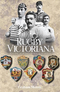 Rugby Victoriana: The Highs and Lows of Northern Rugby in Victorian England