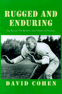 Rugged and Enduring: The Eagles, The Browns, and 5 Years of Football - Cohen, David