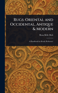 Rugs: Oriental and Occidental, Antique & Modern