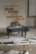 Ruin Porn and the Obsession with Decay