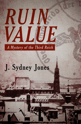 Ruin Value: A Mystery of the Third Reich - Jones, J Sydney