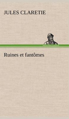 Ruines et fantmes - Claretie, Jules