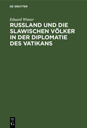 Ruland Und Die Slawischen Vlker in Der Diplomatie Des Vatikans: 1878-1903