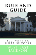 Rule and Guide: 100 Ways to More Success