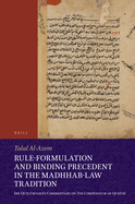 Rule-Formulation and Binding Precedent in the Madhhab-Law Tradition: Ibn Qu l bugh 's Commentary on the Compendium of Qud r