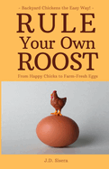 Rule Your Own Roost: Backyard Chickens the Easy Way