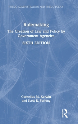 Rulemaking: The Creation of Law and Policy by Government Agencies - Kerwin, Cornelius M, and Furlong, Scott R