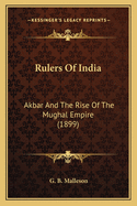 Rulers of India: Akbar and the Rise of the Mughal Empire (1899)