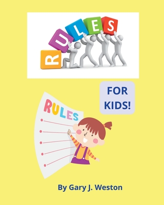 Rules for Kids!: A Fun Way for Children to Learn About Rules - Weston, Gary J