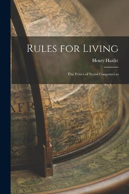 Rules for Living: The Ethics of Social Cooperation - Hazlitt, Henry