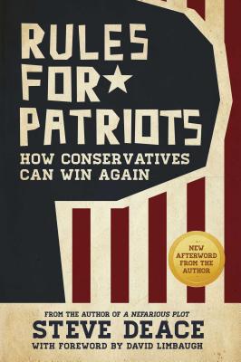 Rules for Patriots: How Conservatives Can Win Again - Deace, Steve, and Limbaugh, David (Foreword by)