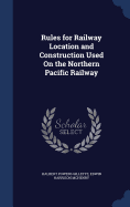 Rules for Railway Location and Construction Used On the Northern Pacific Railway