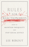 Rules for Reactionaries: How to Maintain Inequality and Stop Social Justice