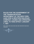 Rules for the Government of the Transportation Department of the New York, Lake Erie & Western Railroad Company, Leased and Operated Lines, to Take Ef