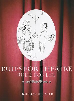 Rules for Theatre, Rules for Life - Baker, Douglas