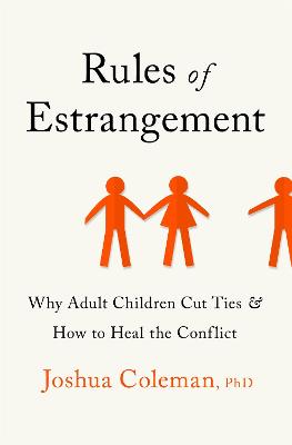 Rules of Estrangement: Why Adult Children Cut Ties and How to Heal the Conflict - Coleman, Joshua, PhD