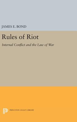 Rules of Riot: Internal Conflict and the Law of War - Bond, James E.