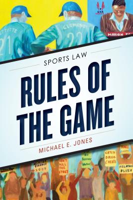 Rules of the Game: Sports Law - Jones, Michael E