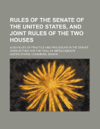 Rules of the Senate of the United States, and Joint Rules of the Two Houses