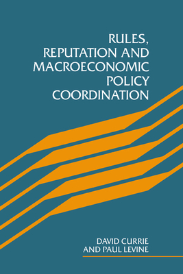 Rules, Reputation and Macroeconomic Policy Coordination - Currie, David, and Levine, Paul