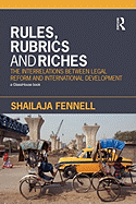 Rules, Rubrics and Riches: The Interrelations Between Legal Reform and International Development