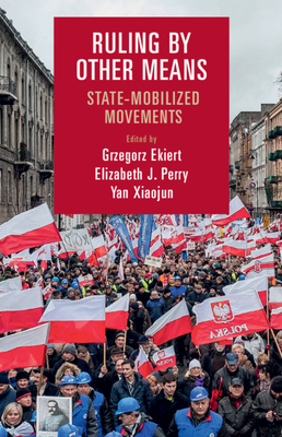 Ruling by Other Means: State-Mobilized Movements - Ekiert, Grzegorz (Editor), and Perry, Elizabeth J. (Editor), and Yan, Xiaojun (Editor)