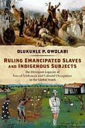 Ruling Emancipated Slaves and Indigenous Subjects: The Divergent Legacies of Forced Settlement and Colonial Occupation in the Global South
