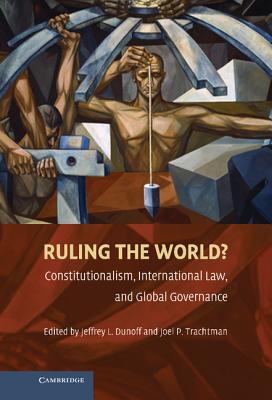 Ruling the World? - Dunoff, Jeffrey L (Editor), and Trachtman, Joel P (Editor)