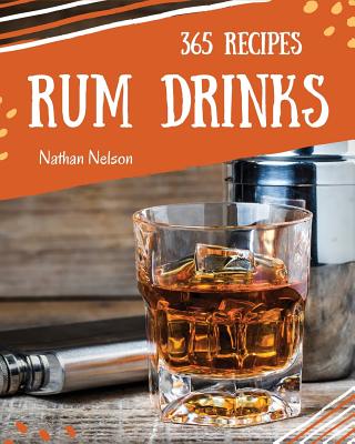 Rum Dinks 365: Enjoy 365 Days with Amazing Rum Drink Recipes in Your Own Rum Drink Cookbook! - Nelson, Nathan