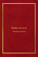 Rum Lovers Tasting Journal: Record keeping log book notebook for Rum lovers and collecters - Review, track and rate your dark rum collection and products - Professional red and gold cover print design