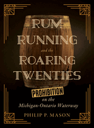 Rum Running and the Roaring Twenties: Prohibition on the Michigan-Ontario Waterway