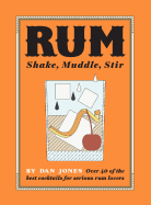 Rum: Shake, Muddle, Stir: Over 40 of the Best Cocktails for Serious Rum Lovers