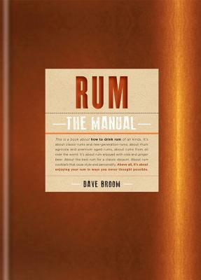 Rum The Manual: How to drink rum of all kinds - Broom, Dave