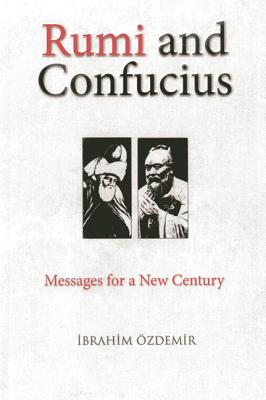 Rumi and Confucius: Messages for a New Century - Ozdemir, Ibrahim