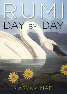 Rumi, Day by Day: Daily Inspirations from the Mystic of the Heart - Rumi, Jalal Al-Din, and Mafi, Maryam (Translated by)