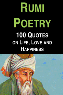 Rumi Poetry: 100 Quotes on Life, Love and Happiness
