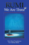 Rumi, We are Three: New Rumi Translations