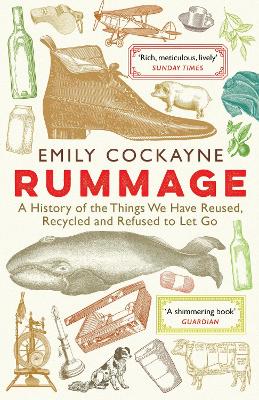 Rummage: A History of the Things We Have Reused, Recycled and Refused to Let Go - Cockayne, Emily