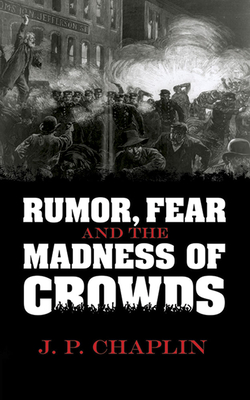 Rumor, Fear and the Madness of Crowds - Chaplin, J P