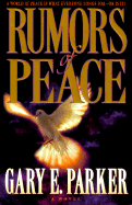 Rumors of Peace: A World at Peace is What Everyone Longs For-Or is It? - Parker, Gary E, Dr.