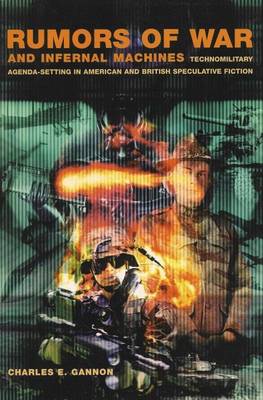 Rumors of War and Infernal Machines: Technomilitary Agenda-Setting in American and British Speculative Fiction - Gannon, Charles