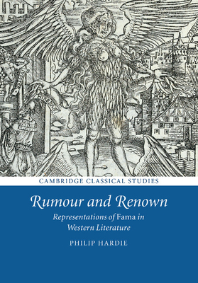 Rumour and Renown: Representations of Fama in Western Literature - Hardie, Philip