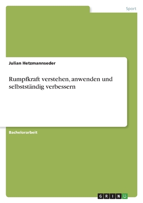 Rumpfkraft verstehen, anwenden und selbststndig verbessern - Hetzmannseder, Julian