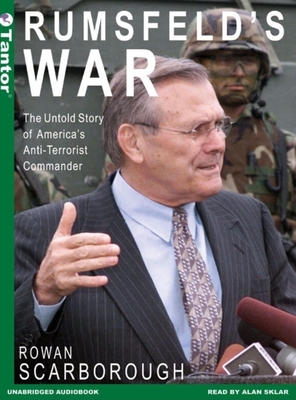 Rumsfeld's War: The Untold Story of America's Anti-Terrorist Commander - Scarborough, Rowan, and Sklar, Alan (Narrator)