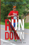 Run Down: An Endurance Athlete's Race Against Chronic Fatigue