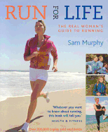 Run for Life: The Real Woman's Guide to Running - Murphy, Sam